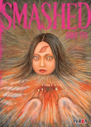Junji Ito Smashed (Tomo Único) | Ivrea Argentina